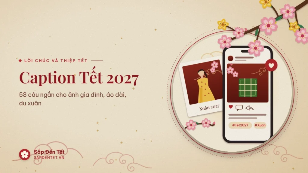 Minh họa caption Tết: điện thoại đang đăng ảnh bánh chưng và cành đào kèm hashtag #Tet2027, phía sau là tấm ảnh chân dung áo dài ghi Xuân 2027