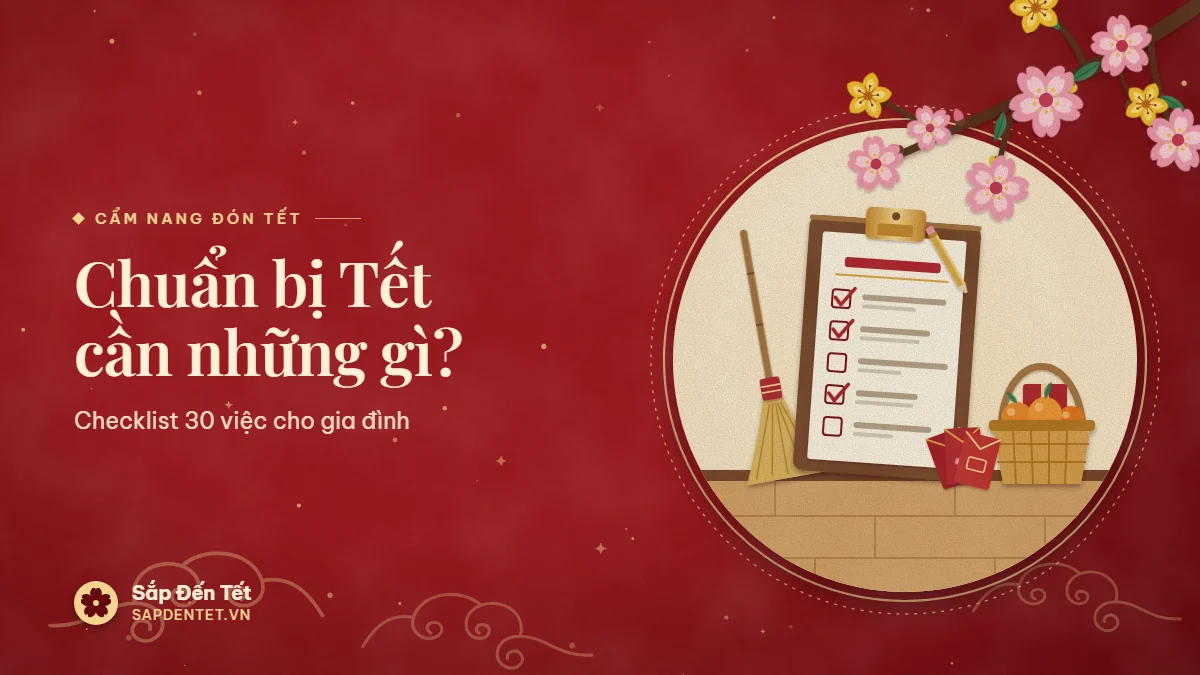 Minh họa chuẩn bị Tết: bảng kẹp checklist có dấu tích đỏ, chổi rơm dựng tường, giỏ tre đựng cam và ba bao lì xì
