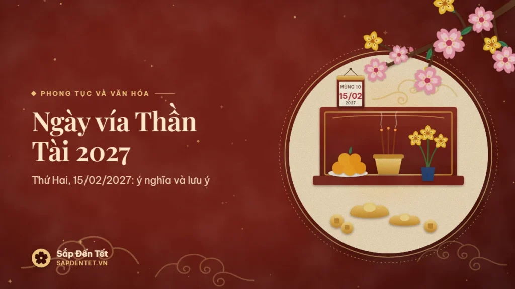 Minh họa ngày vía Thần Tài 2027: ban thờ sơn đỏ với bát hương, đĩa quýt, bình hoa mai, nén vàng và đồng tiền, lịch treo mùng 10 ngày 15/02