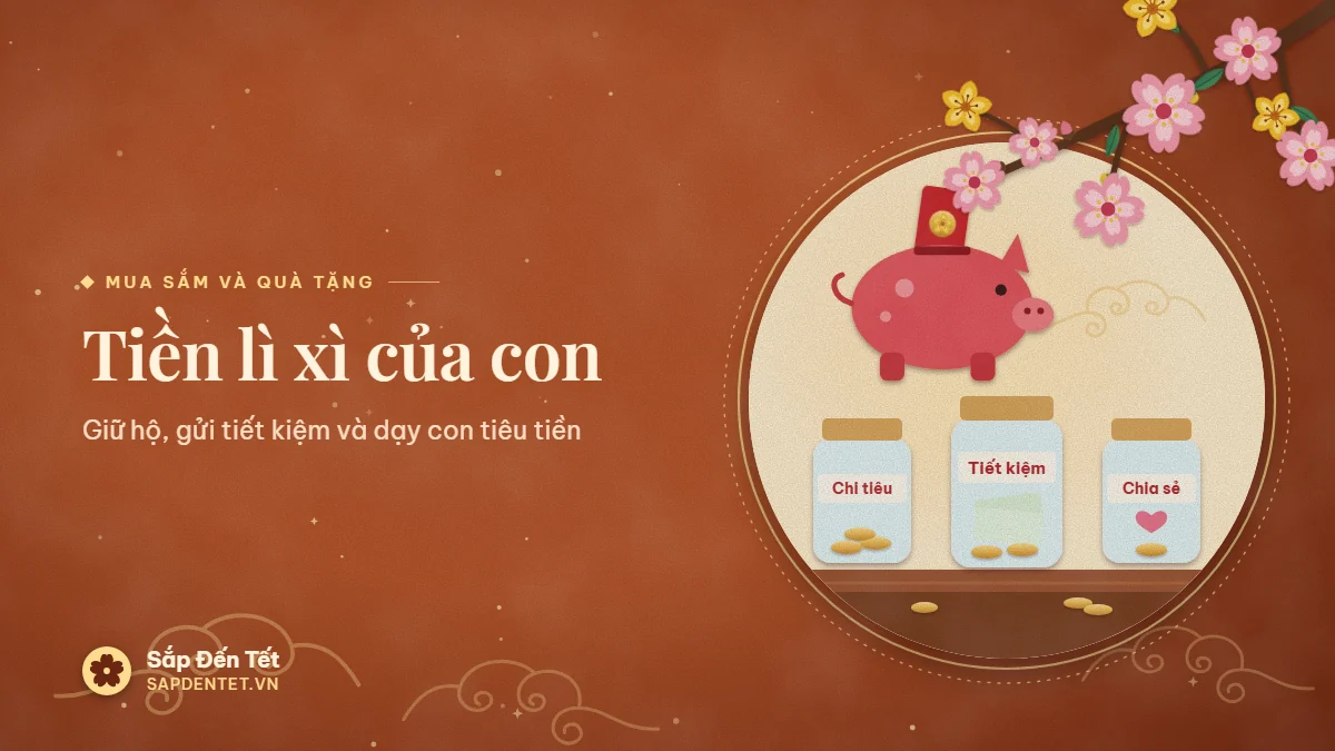 Minh họa tiền lì xì của con: heo đất đỏ đang nhận bao lì xì, ba hũ thủy tinh ghi Chi tiêu, Tiết kiệm, Chia sẻ đựng tiền xu và tiền giấy trên kệ gỗ