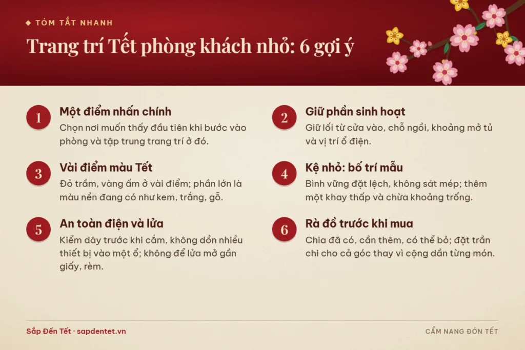 Tóm tắt 6 gợi ý trang trí Tết phòng khách nhỏ: một điểm nhấn, giữ lối đi, vài điểm màu, bố trí kệ mẫu, an toàn điện và lửa, rà đồ trước khi mua